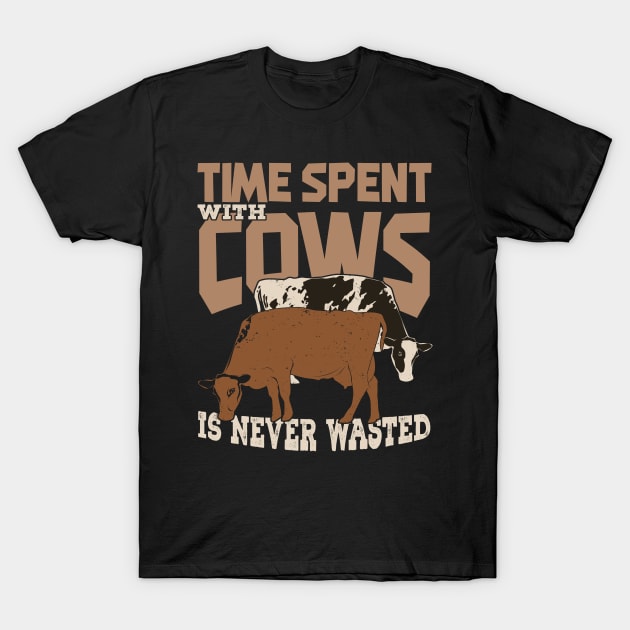 Time Spent With Cows Is Never Wasted T-Shirt by Dolde08